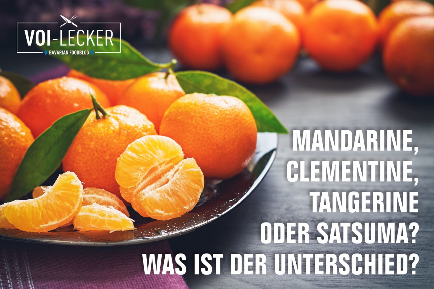 Mandarine, Clementine, Tangerine oder Satsuma? Wo ist der Unterschied?